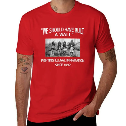 We Should Have Built a Wall Immigration Since 1492 Native American T-Shirt Blouse summer top vintage t shirt men